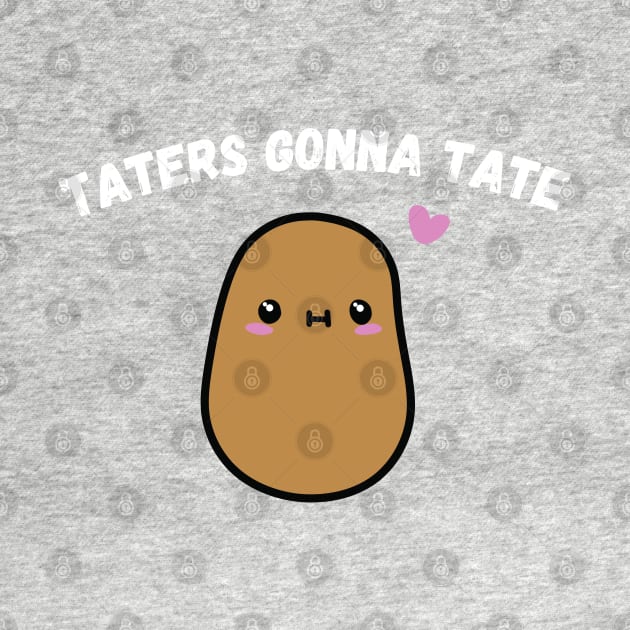 Taters Gonna Tate Funny Potato Tater Tot Foodie Potatoes by WassilArt